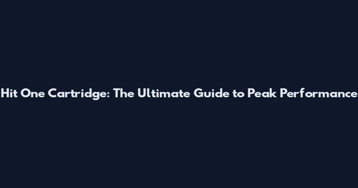 Hit One Cartridge: The Ultimate Guide to Peak Performance