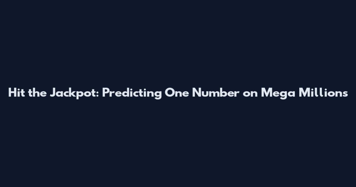 Hit the Jackpot: Predicting One Number on Mega Millions