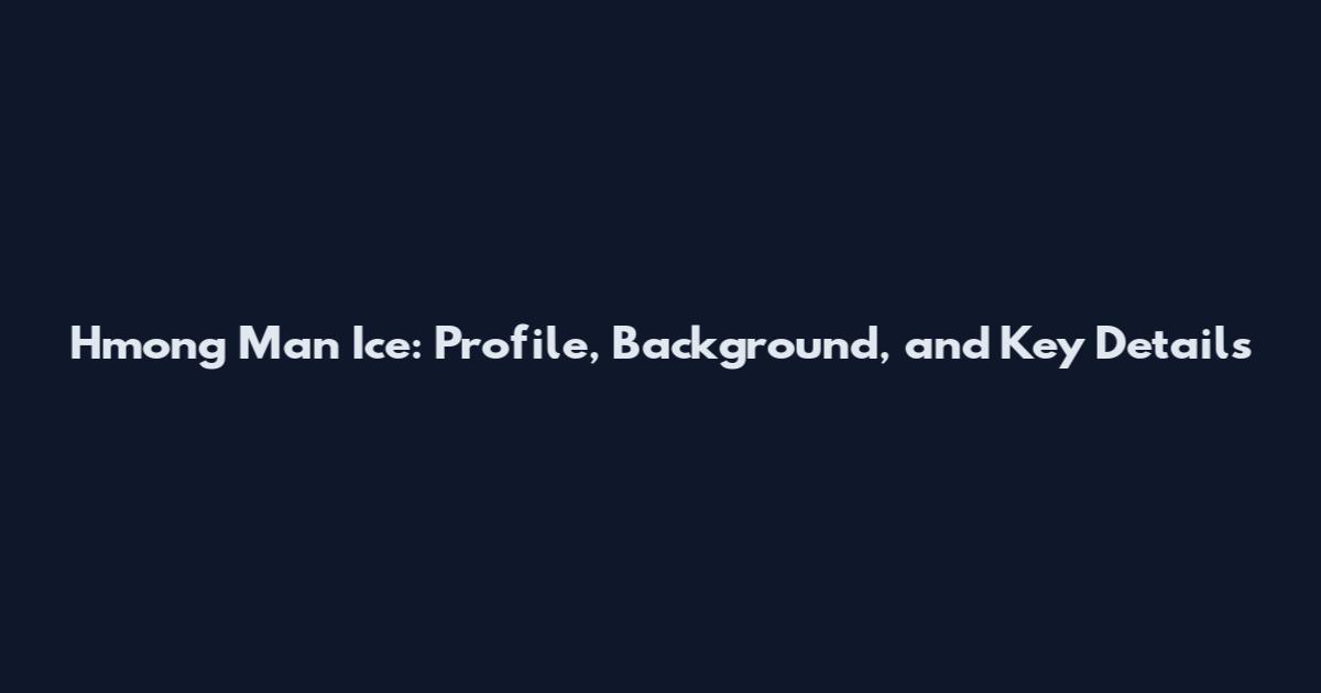Hmong Man Ice: Profile, Background, and Key Details