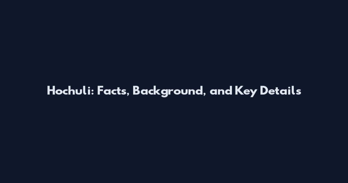 Hochuli: Facts, Background, and Key Details