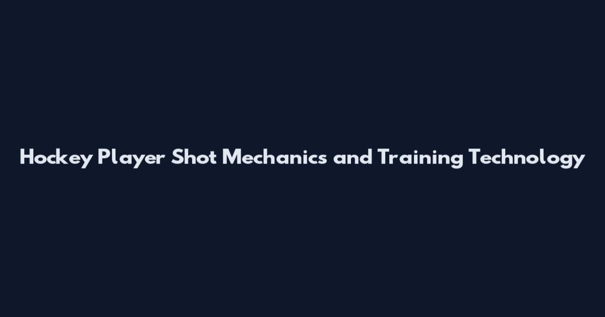 Hockey Player Shot Mechanics and Training Technology