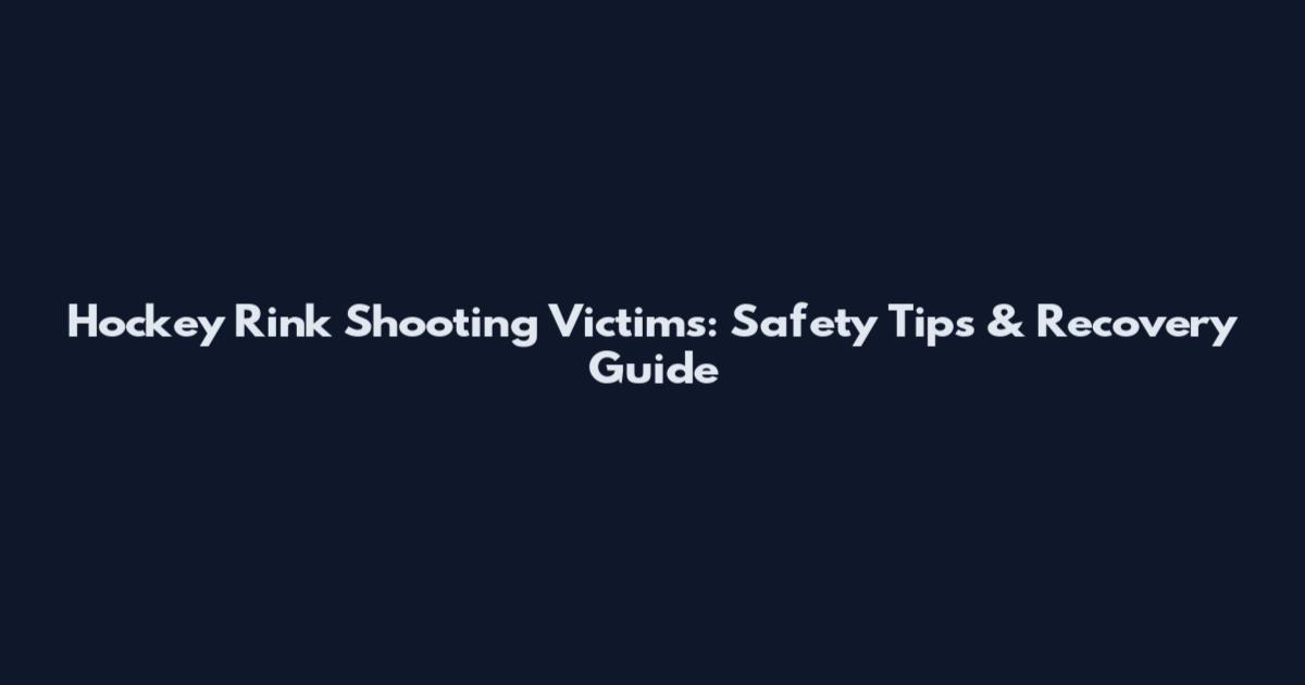 Hockey Rink Shooting Victims: Safety Tips & Recovery Guide