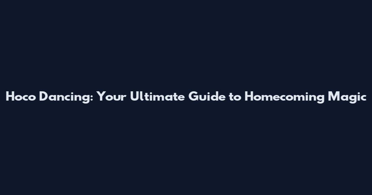 Hoco Dancing: Your Ultimate Guide to Homecoming Magic