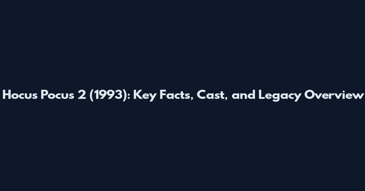 Hocus Pocus 2 (1993): Key Facts, Cast, and Legacy Overview