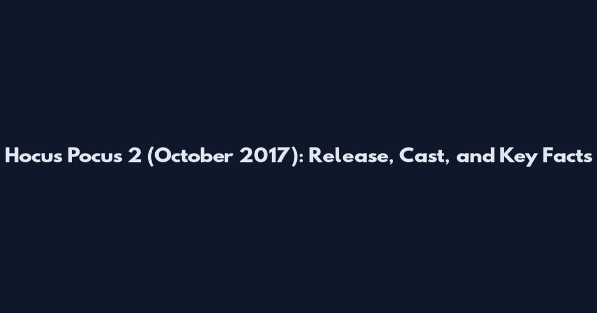 Hocus Pocus 2 (October 2017): Release, Cast, and Key Facts