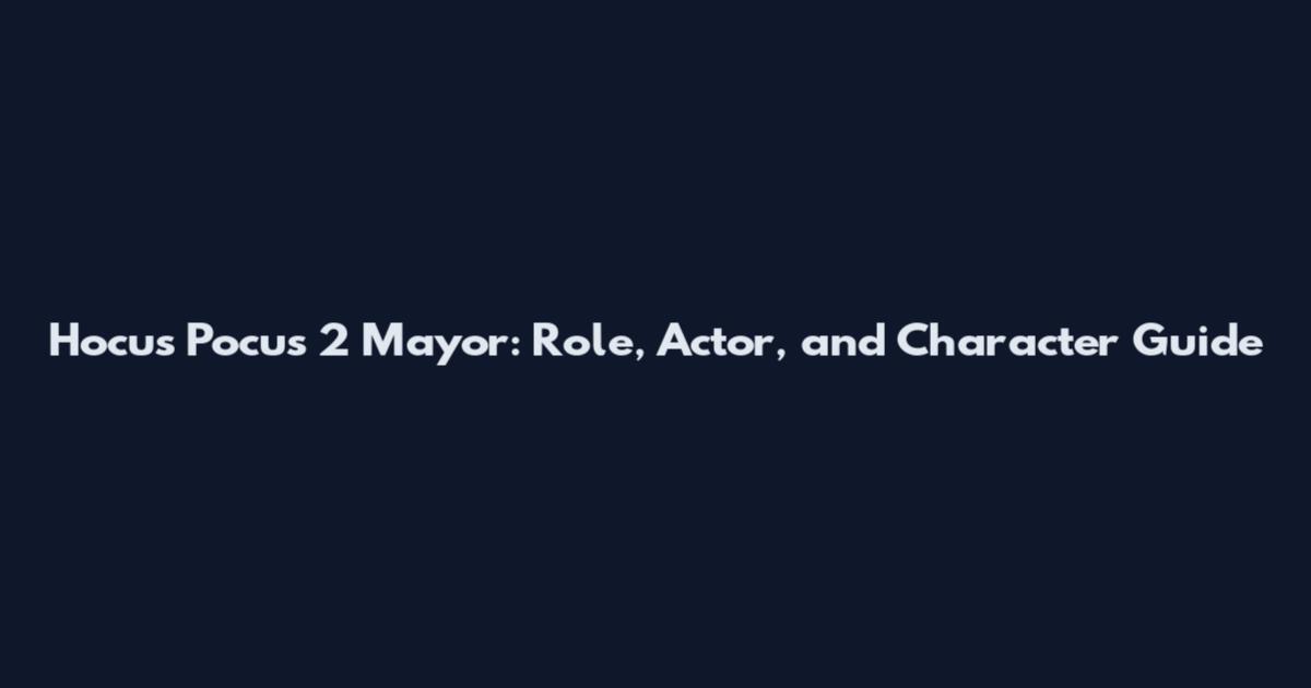 Hocus Pocus 2 Mayor: Role, Actor, and Character Guide