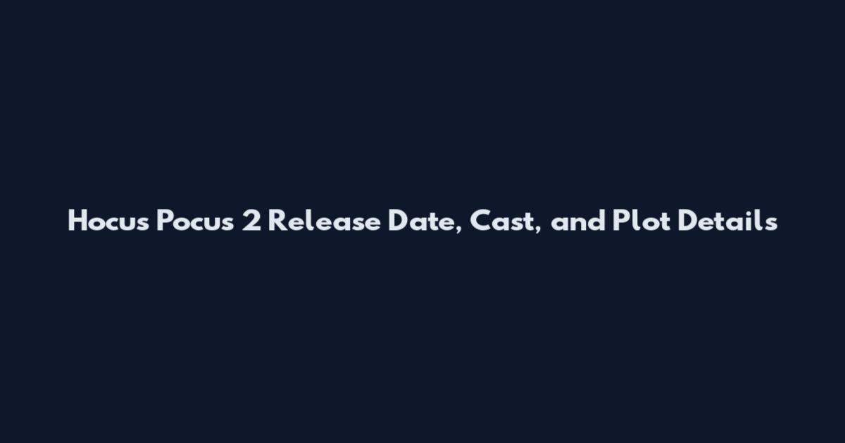 Hocus Pocus 2 Release Date, Cast, and Plot Details