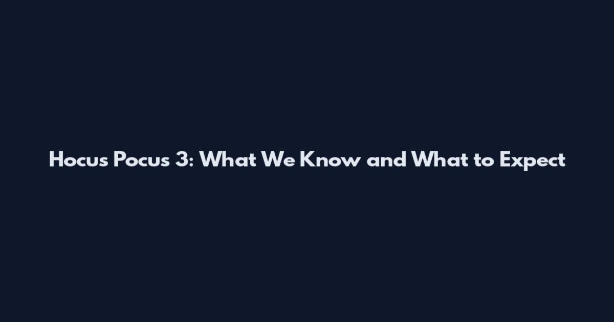 Hocus Pocus 3: What We Know and What to Expect