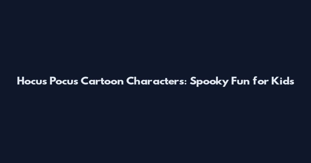 Hocus Pocus Cartoon Characters: Spooky Fun for Kids