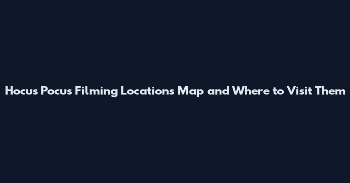 Hocus Pocus Filming Locations Map and Where to Visit Them