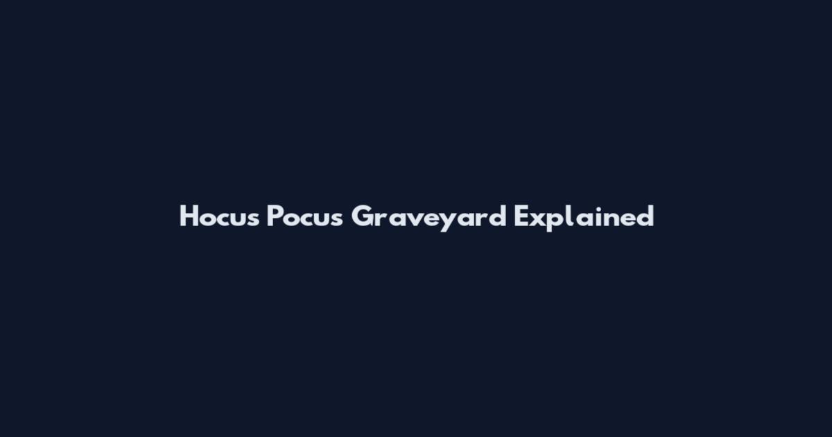 Hocus Pocus Graveyard Explained