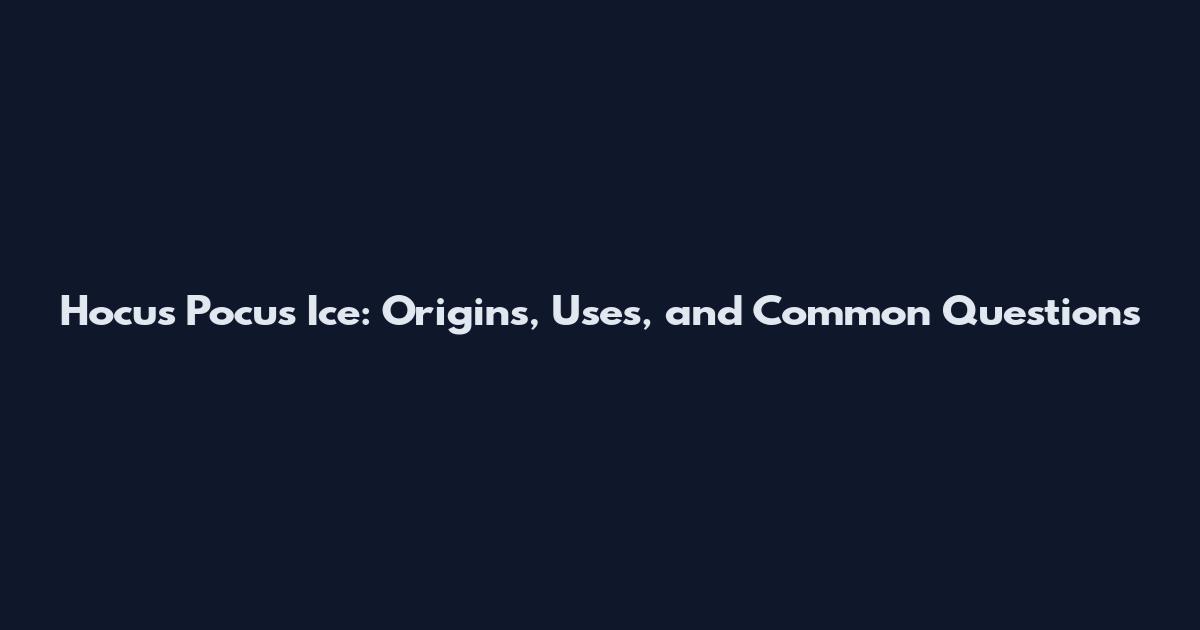 Hocus Pocus Ice: Origins, Uses, and Common Questions