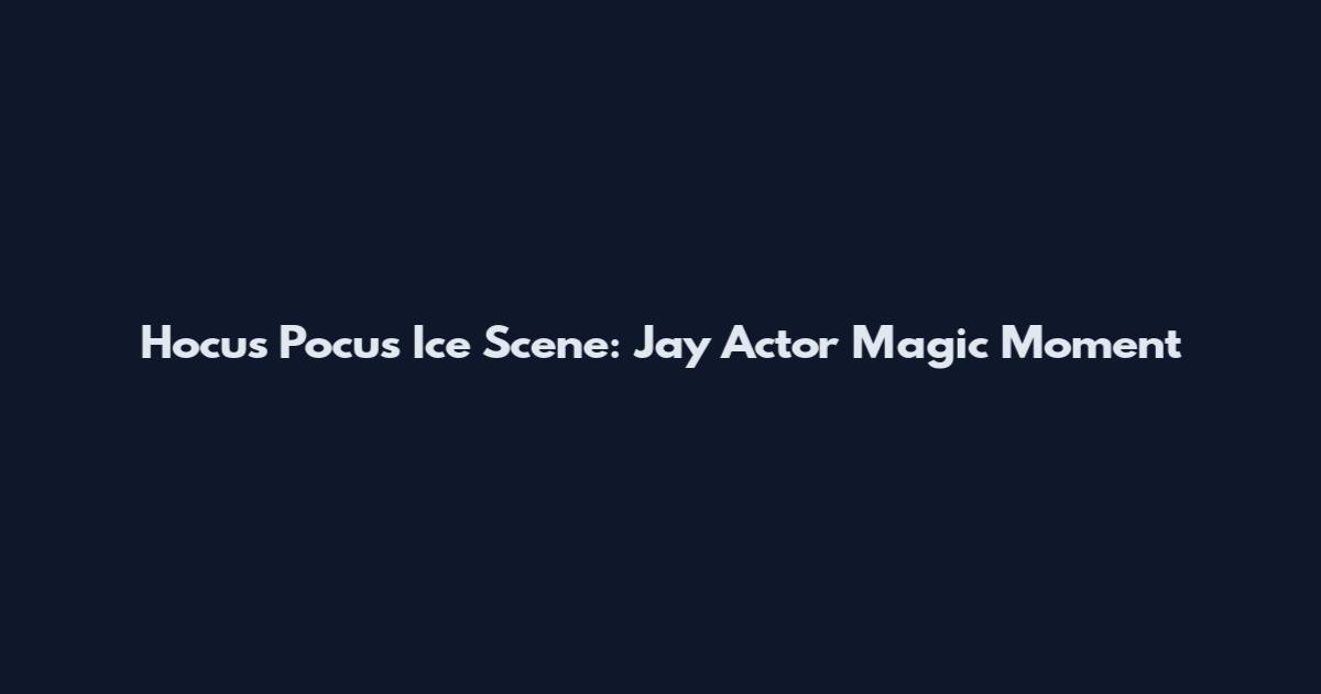 Hocus Pocus Ice Scene: Jay Actor Magic Moment