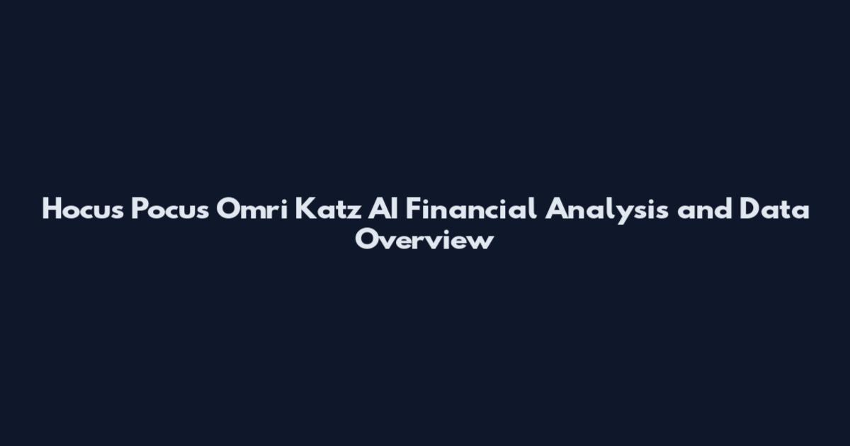 Hocus Pocus Omri Katz AI Financial Analysis and Data Overview