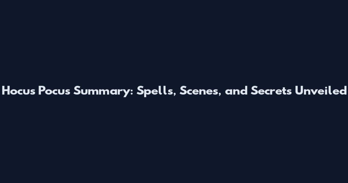Hocus Pocus Summary: Spells, Scenes, and Secrets Unveiled