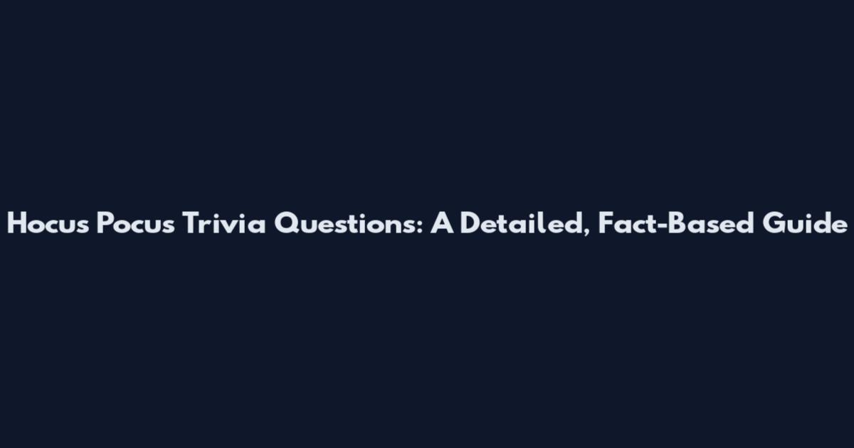 Hocus Pocus Trivia Questions: A Detailed, Fact-Based Guide