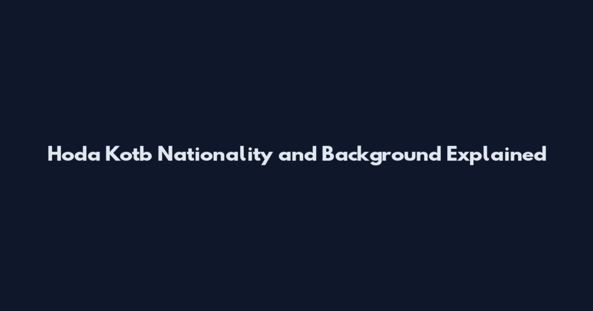 Hoda Kotb Nationality and Background Explained