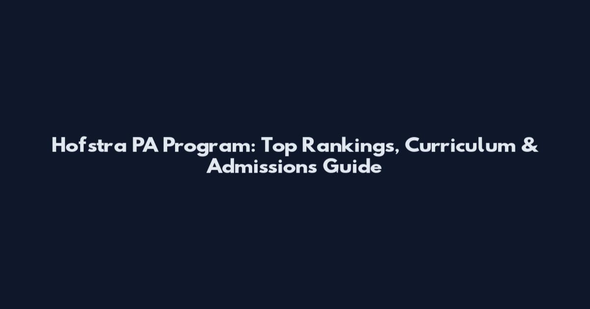 Hofstra PA Program: Top Rankings, Curriculum & Admissions Guide