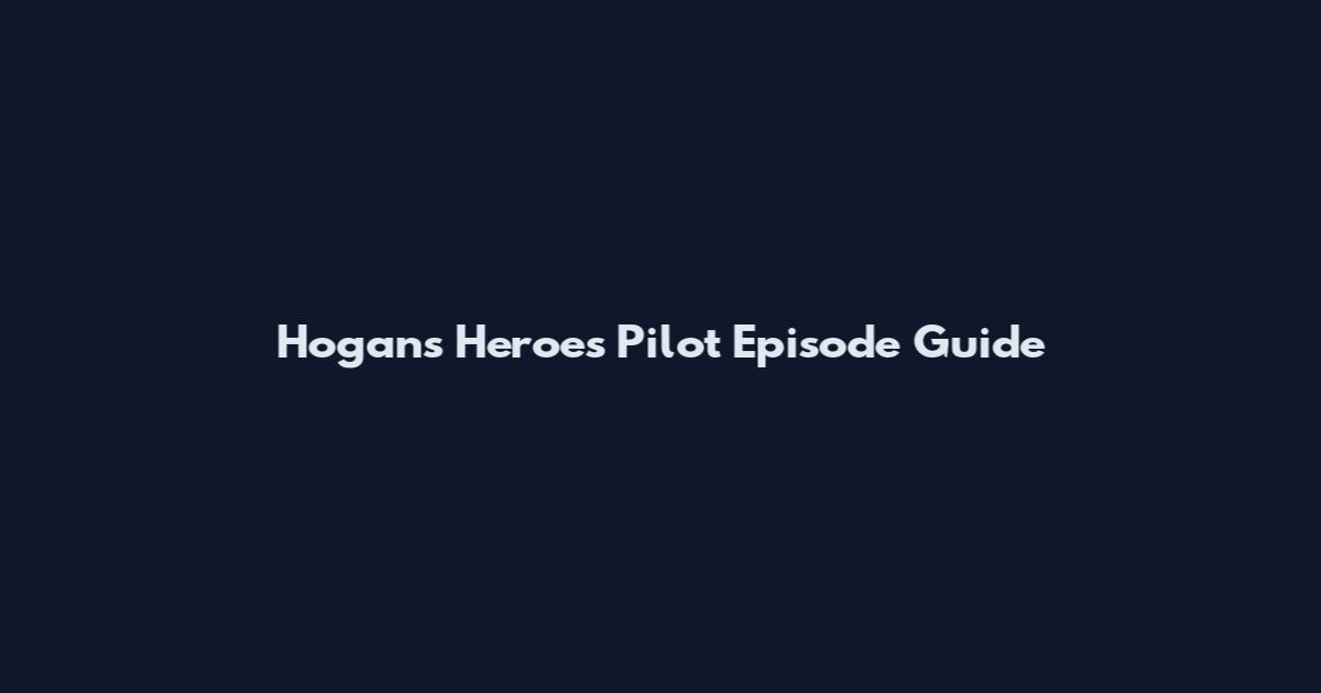 Hogan's Heroes Pilot Episode Guide