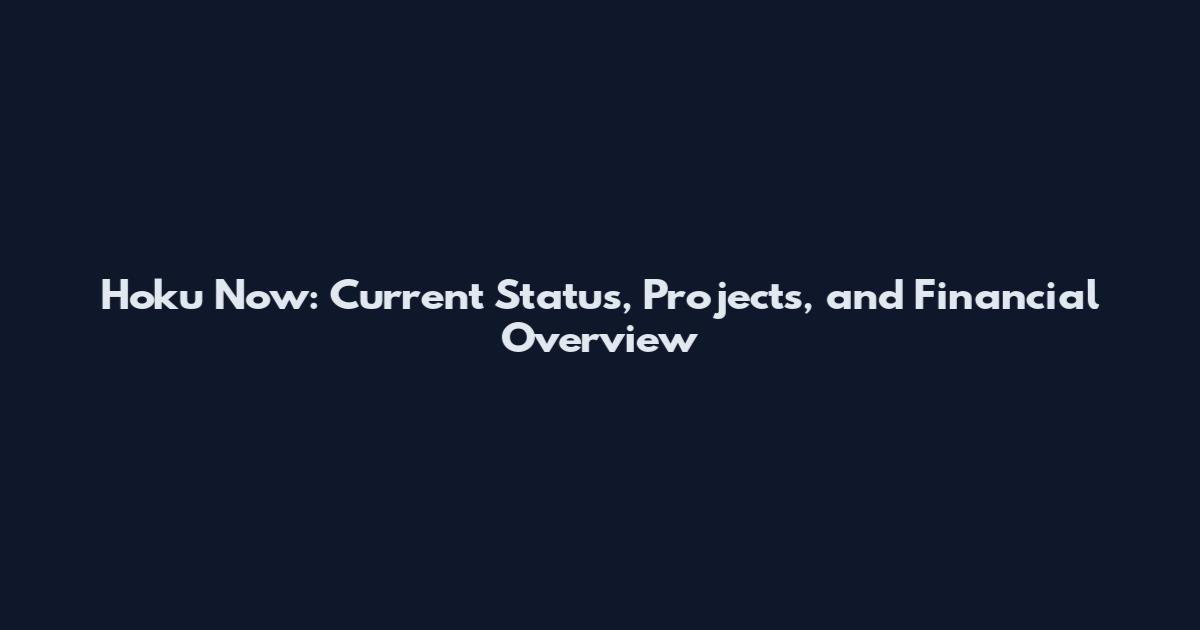 Hoku Now: Current Status, Projects, and Financial Overview