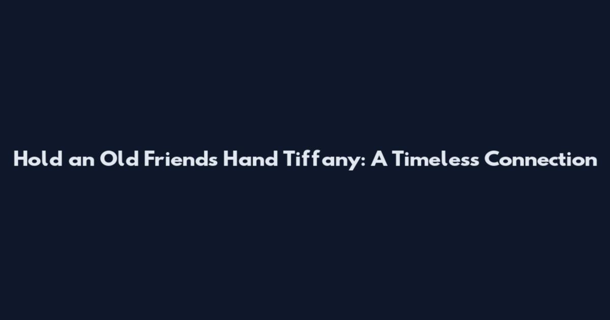 Hold an Old Friend's Hand Tiffany: A Timeless Connection