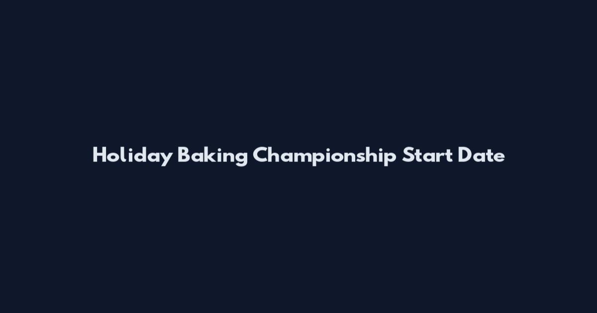 Holiday Baking Championship Start Date