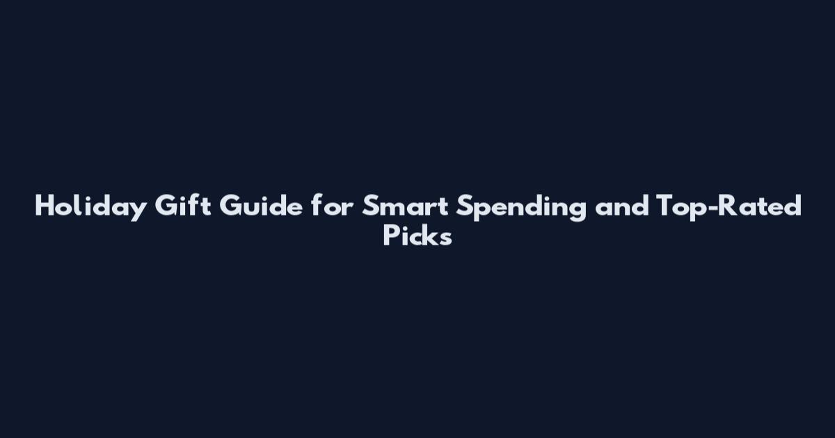 Holiday Gift Guide for Smart Spending and Top-Rated Picks