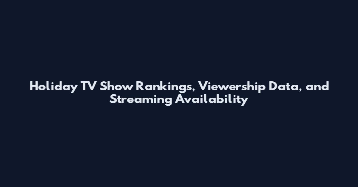 Holiday TV Show Rankings, Viewership Data, and Streaming Availability