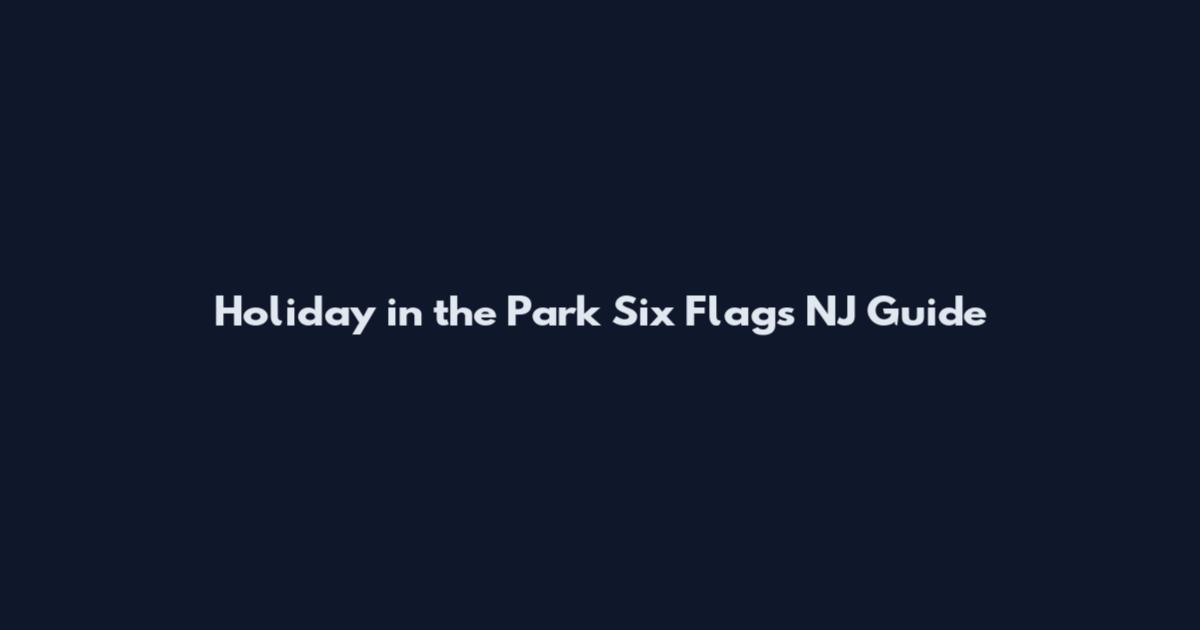 Holiday in the Park Six Flags NJ Guide