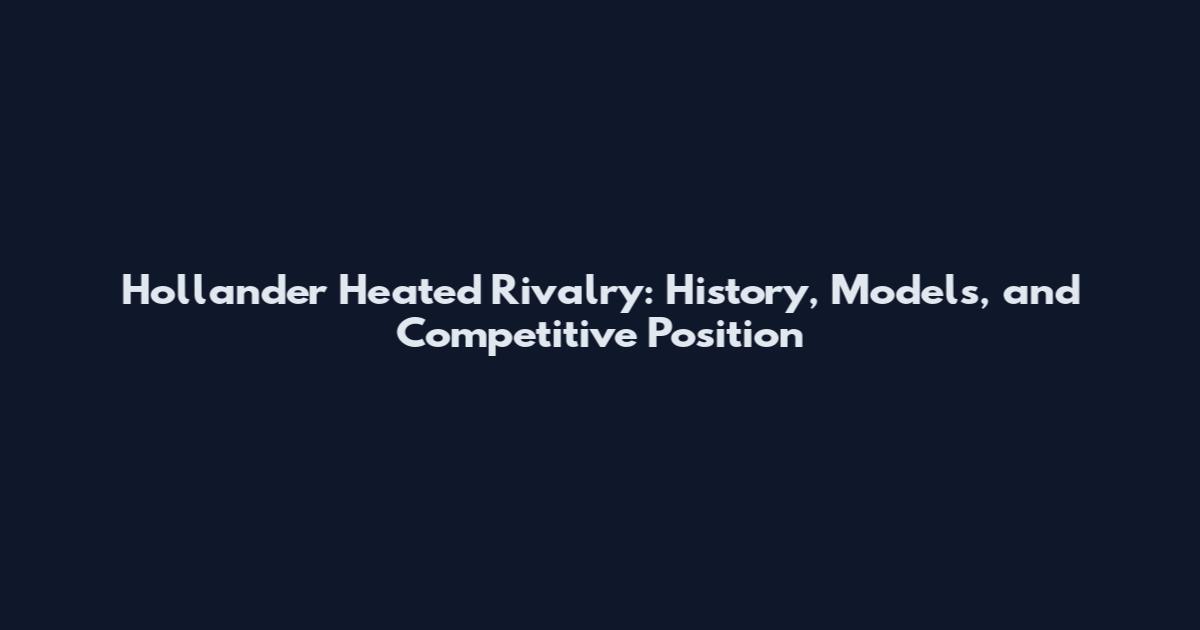 Hollander Heated Rivalry: History, Models, and Competitive Position