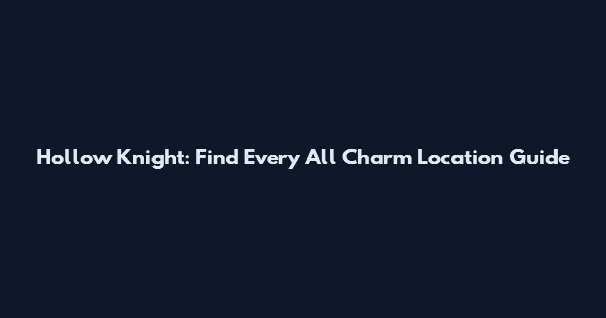 Hollow Knight: Find Every All Charm Location Guide