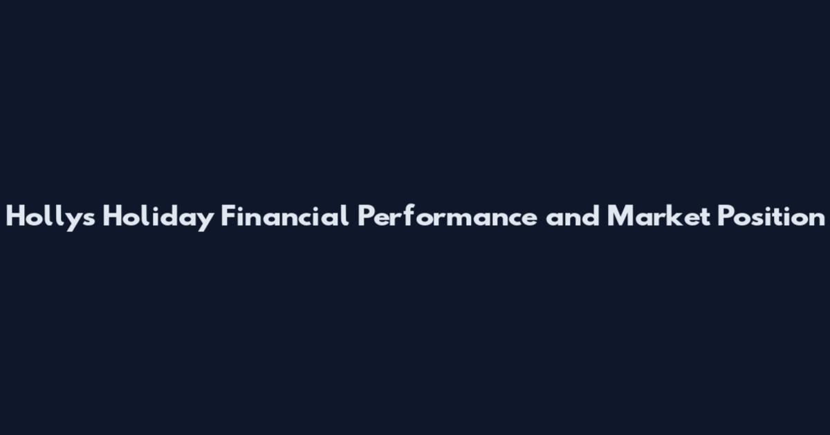 Holly's Holiday Financial Performance and Market Position