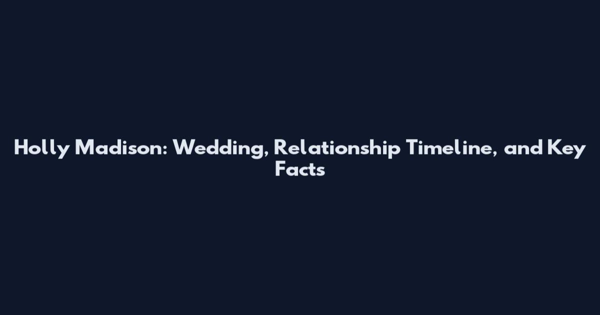 Holly Madison: Wedding, Relationship Timeline, and Key Facts