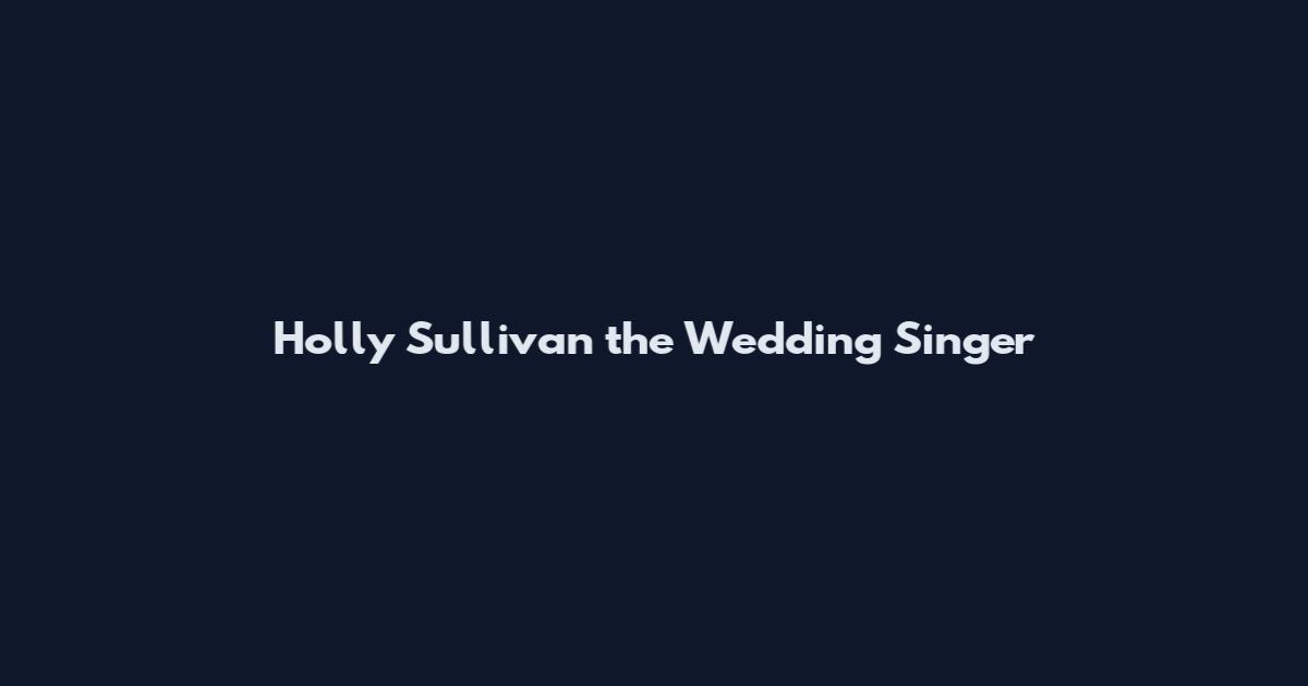 Holly Sullivan the Wedding Singer