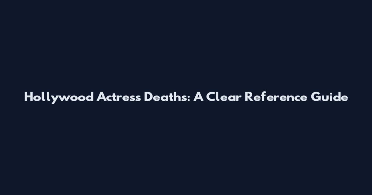Hollywood Actress Deaths: A Clear Reference Guide
