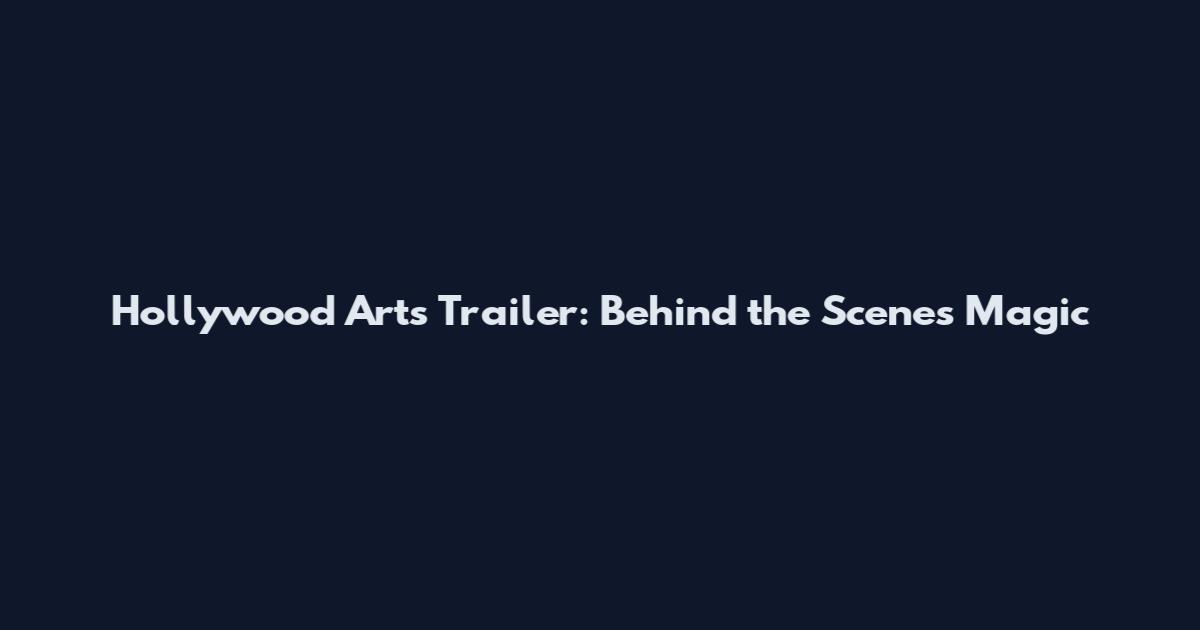 Hollywood Arts Trailer: Behind the Scenes Magic