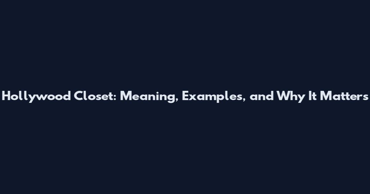 Hollywood Closet: Meaning, Examples, and Why It Matters