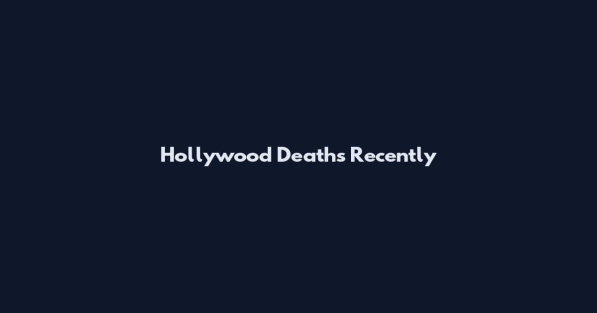Hollywood Deaths Recently