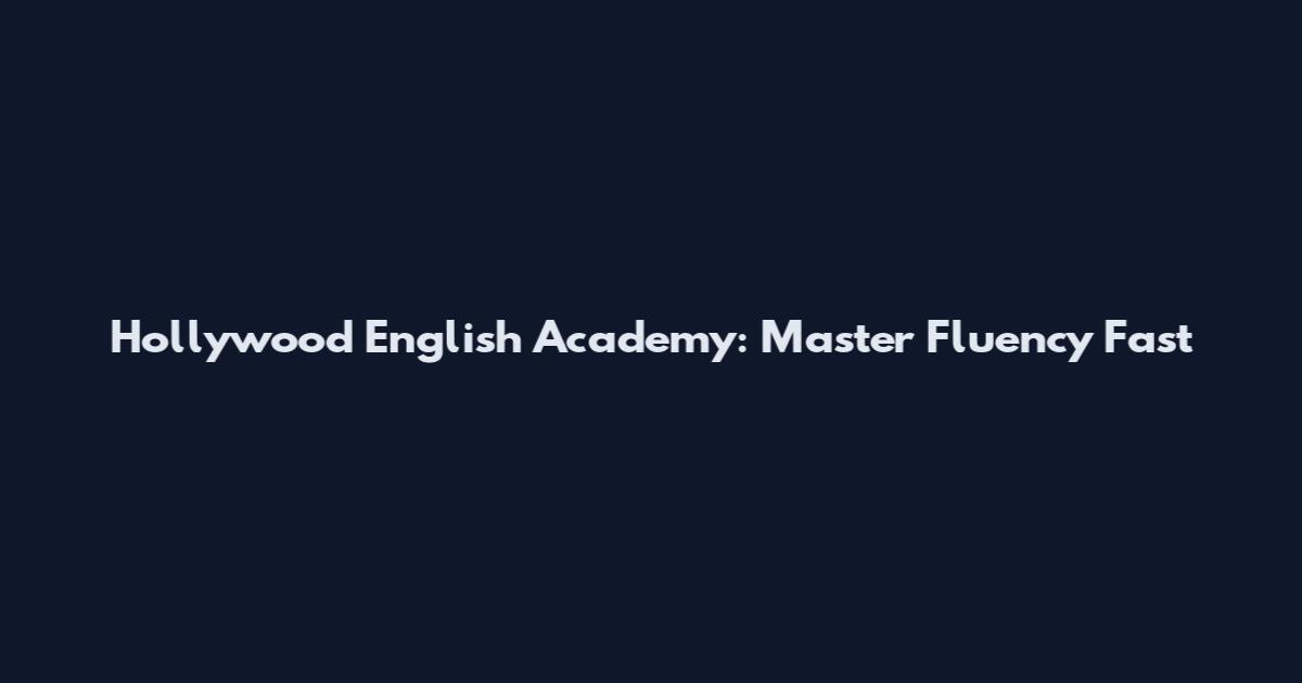Hollywood English Academy: Master Fluency Fast