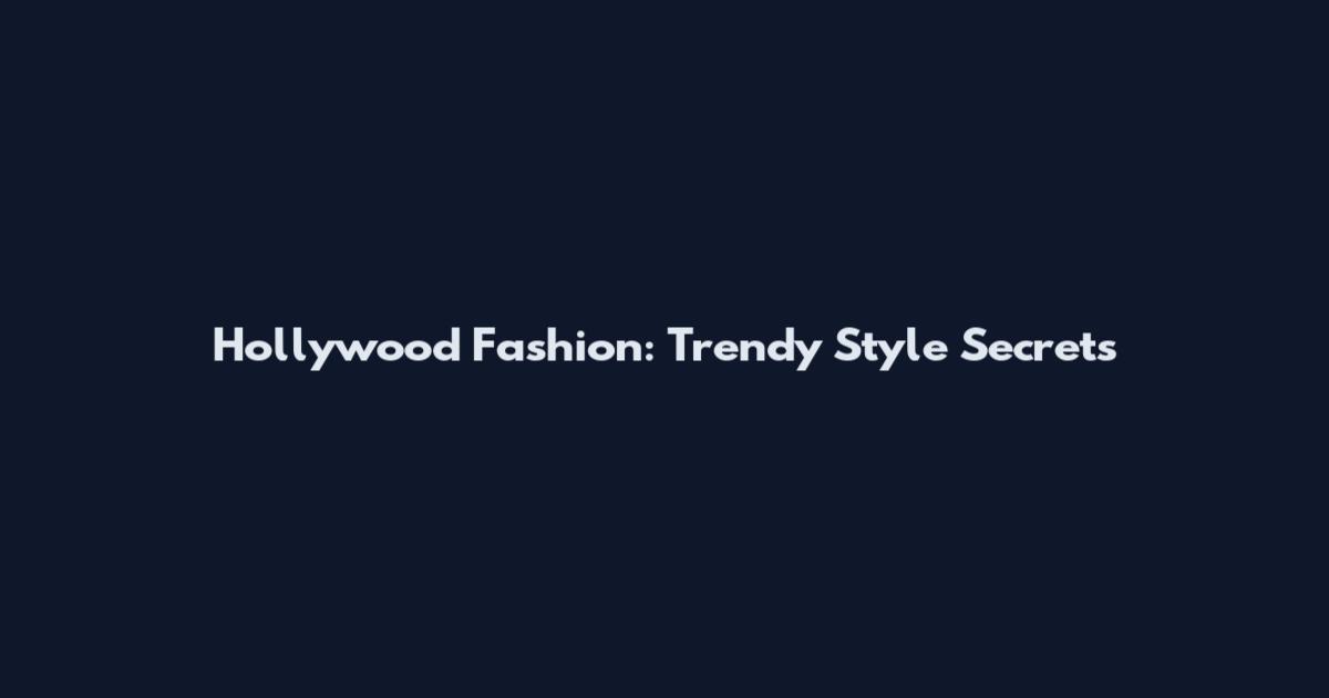 Hollywood Fashion: Trendy Style Secrets