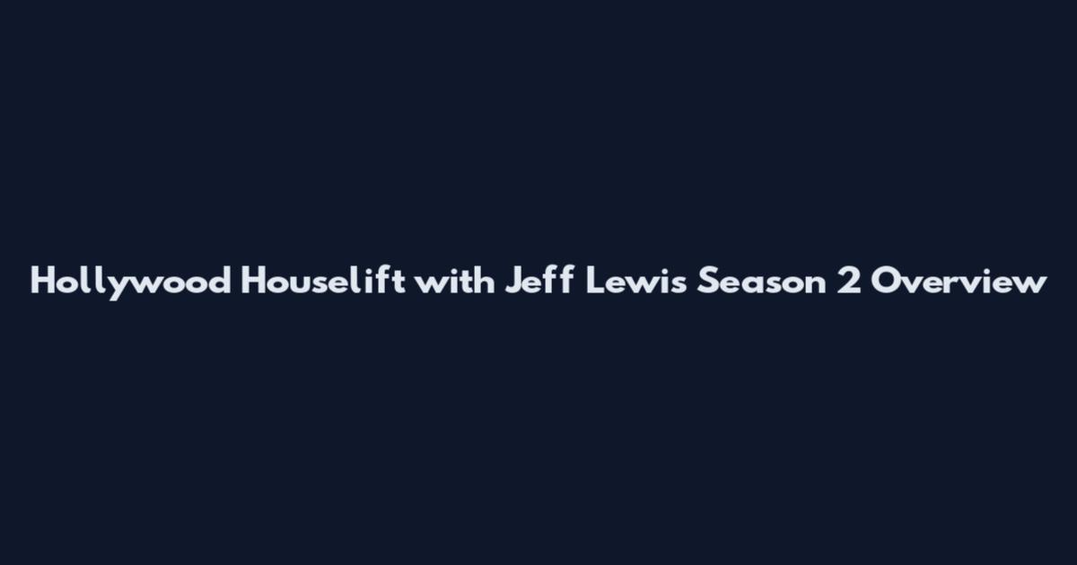 Hollywood Houselift with Jeff Lewis Season 2 Overview