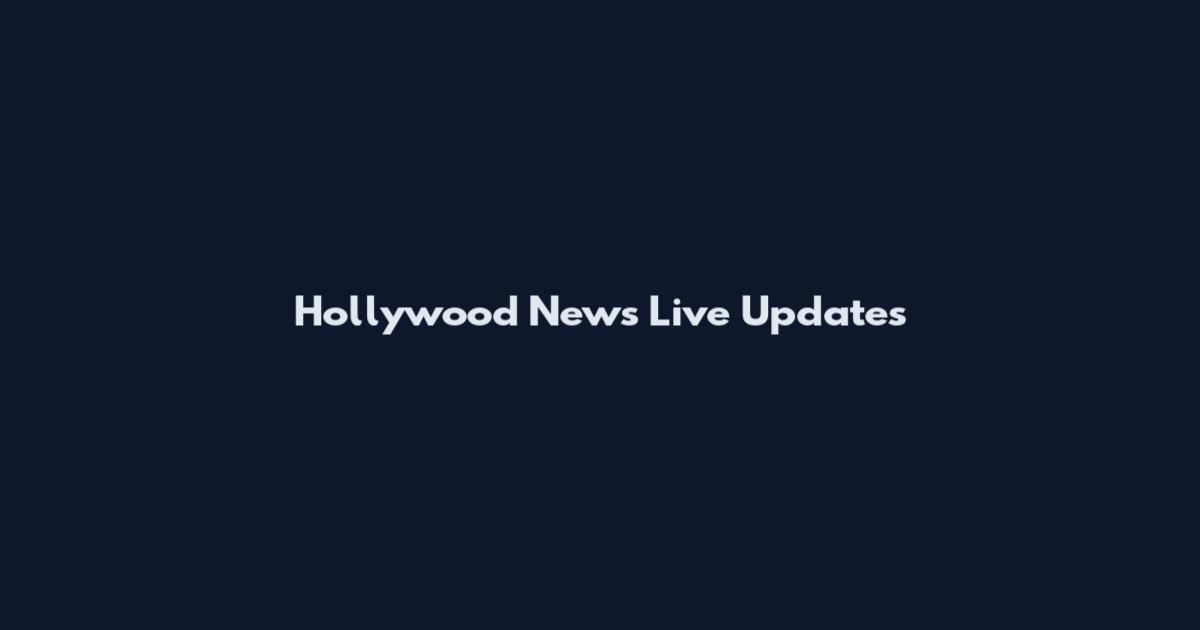 Hollywood News Live Updates