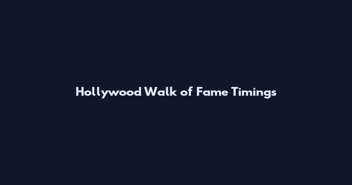 Hollywood Walk of Fame Timings