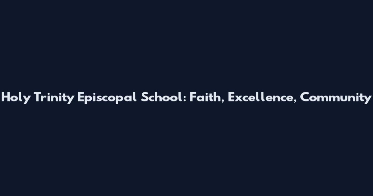 Holy Trinity Episcopal School: Faith, Excellence, Community