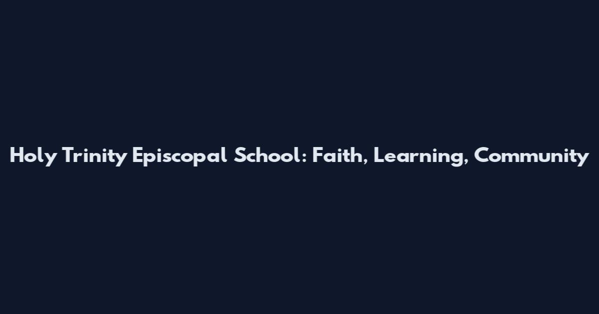 Holy Trinity Episcopal School: Faith, Learning, Community