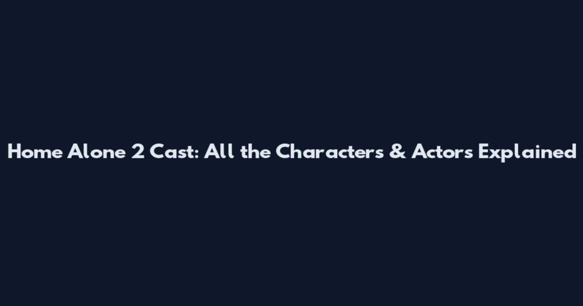 Home Alone 2 Cast: All the Characters & Actors Explained