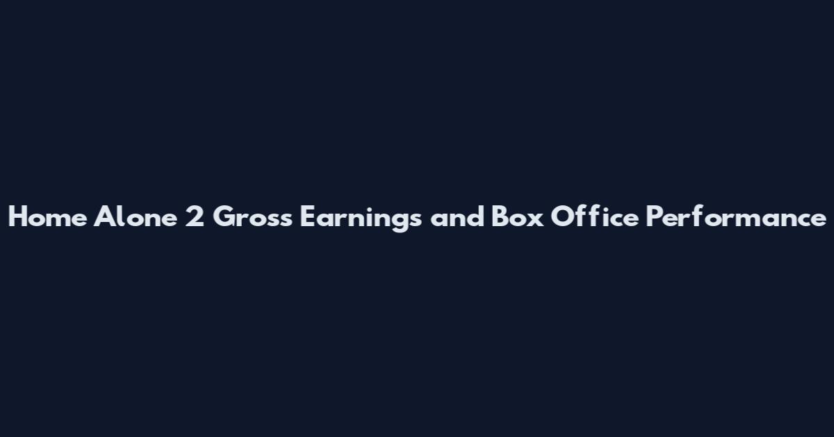 Home Alone 2 Gross Earnings and Box Office Performance
