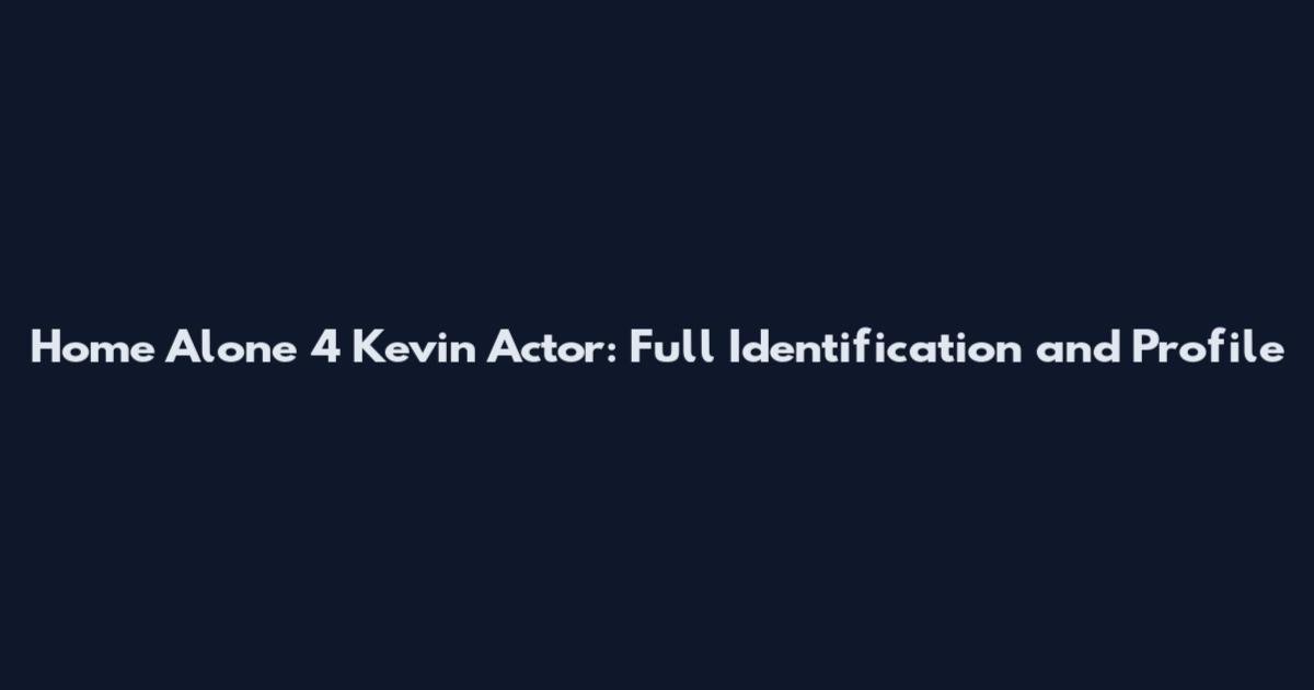 Home Alone 4 Kevin Actor: Full Identification and Profile