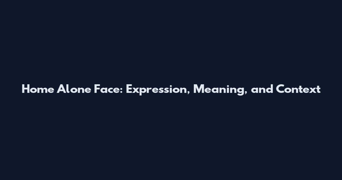 Home Alone Face: Expression, Meaning, and Context