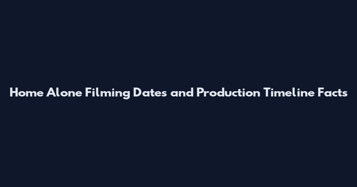 Home Alone Filming Dates and Production Timeline Facts